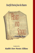 Heart and Scroll: Heartfelt Stories from the Masters - Elkins, Dov Peretz, Rabbi, and Raz, Simcha