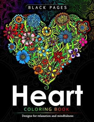 Heart Coloring Book: Black Pages Coloring Book for Adults: Designs for Relaxation and Mindfulness - Mindfulness Coloring Artist