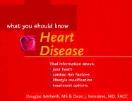 Heart Disease: What You Should Know - Wetherill, Douglas, M.S., and Kereiakes, Dean J, M.D., FACC