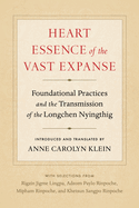 Heart Essence of the Vast Expanse: Foundational Practices and the Transmission of the Longchen Nyingthig