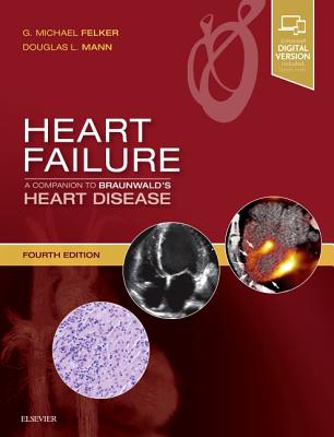 Heart Failure: A Companion to Braunwald's Heart Disease - Felker, G. Michael, MD, MHS, FACC, and Mann, Douglas L., MD, FACC