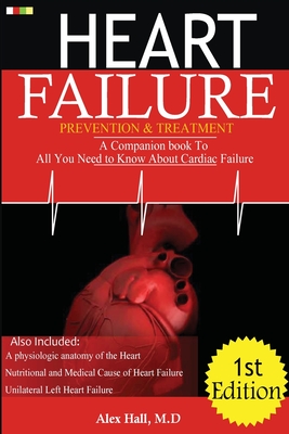 Heart Failure Prevention & Treatment: A Companion book To All You Need To Know About cardiac Failure - Ene, Ifiokobong, and Hall M D, Alex