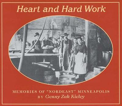 Heart & Hard Work: Memories of Nordeast Minneapolis - Kieley, Genny Zak, and Zak Kieley, Genny