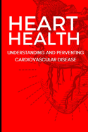 Heart Health: Understanding and Preventing Cardiovascular Disease