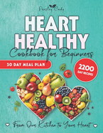 Heart Healthy Cookbook for Beginners: Journey to a Heart-Healthy Future with Nutritious, Mouthwatering Recipes That Will Change the Way You Think About Dieting