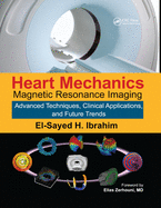 Heart Mechanics: Magnetic Resonance Imaging--Advanced Techniques, Clinical Applications, and Future Trends