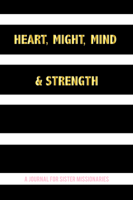 Heart, Might, Mind and Strength: A Journal for Sister Missionaries - Collins, Teresa