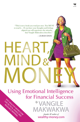 Heart, mind & money: Using emotional intelligence for financial success - Makwakwa, Vangile