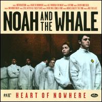 Heart of Nowhere - Noah and the Whale