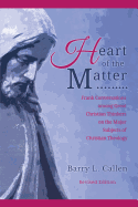 Heart of the Matter, Frank Conversations Among Great Christian Thinkers and the Major Subjects of Christian Theology