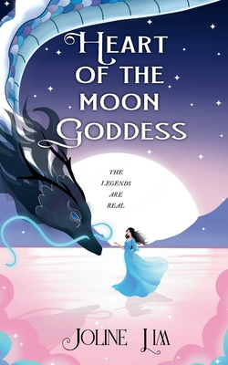 Heart of the Moon Goddess: The legends are real. - Lim, Joline