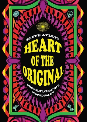 Heart of the Original, 2025 edition: Originality, Creativity, Individuality - Aylett, Steve
