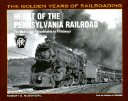 Heart of the Pennsylvania Railroad: The Main Line: Philadelphia to Pittsburgh