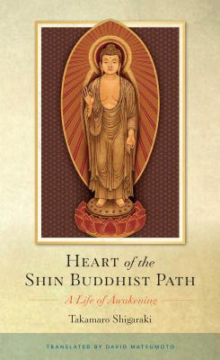 Heart of the Shin Buddhist Path: A Life of Awakening - Shigaraki, Takamaro, and Matsumoto, David (Translated by)