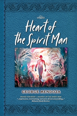 Heart of the Spirit Man - Mendoza, George
