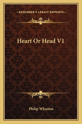 Heart or Head V1 - Wharton, Philip