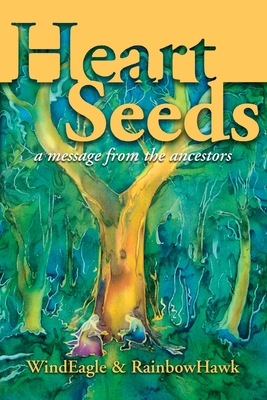 Heart Seeds - a message from the ancestors: a message from the ancestors - Kinney-Linton, Windeagle, and Kinney-Linton, Rainbowhawk