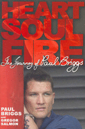 Heart, Soul, Fire: The Life of Paul Briggs