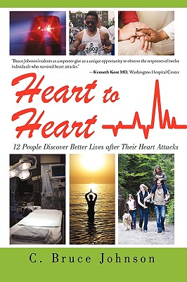 Heart to Heart: 12 People Discover Better Lives After Their Heart Attacks - Johnson, C Bruce
