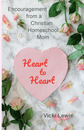 Heart to Heart: Encouragement from a Christian Homeschool Mom