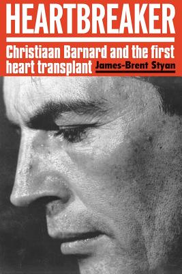 Heartbreaker: Christiaan Barnard and the first heart transplant - Styan, James-Brent