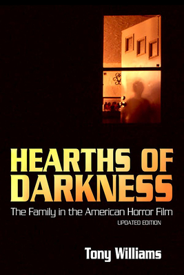 Hearths of Darkness: The Family in the American Horror Film, Updated Edition - Williams, Tony