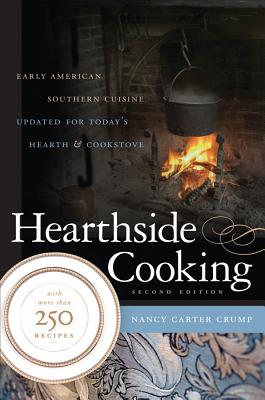 Hearthside Cooking: Early American Southern Cuisine Updated for Today's Hearth and Cookstove - Crump, Nancy Carter, and Oliver, Sandra (Foreword by)