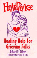 Heartpeace: Healing Help for Grieving Folks - Gilbert, Richard, and Sims, Darcie D (Foreword by)