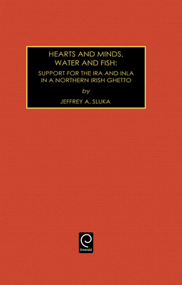 Hearts and Minds, Water and Fish: Support for the IRA and INLA in a Northern Irish Ghetto - Sluka, Jeffrey A (Editor)