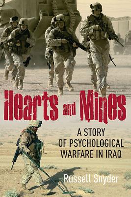 Hearts and Mines: A Story of Psychological Warfare in Iraq - Snyder, Russell