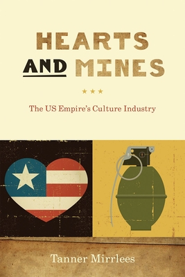 Hearts and Mines: The Us Empire's Culture Industry - Mirrlees, Tanner