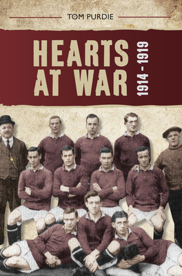 Hearts at War 1914-1919 - Purdie, Tom