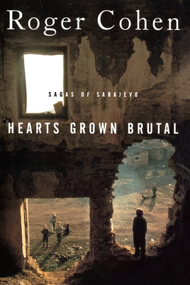 Hearts Grown Brutal: Sagas of Sarajevo - Cohen, Roger