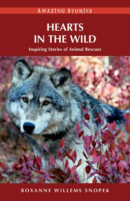 Hearts in the Wild: Inspiring Stories of Animal Rescues - Willems Snopek, Roxanne