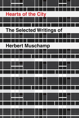 Hearts of the City: The Selected Writings of Herbert Muschamp - Muschamp, Herbert, and Ouroussoff, Nicolai (Introduction by)