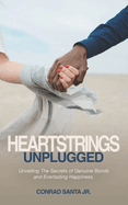 Heartstrings Unplugged: Unveiling The Secrets of Genuine Bonds and Everlasting Happiness