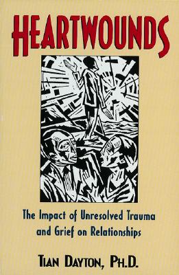 Heartwounds: The Impact of Unresolved Trauma and Grief on Relationships - Dayton, Tian
