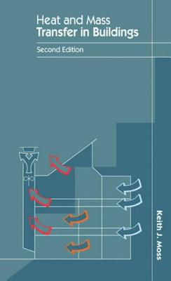 Heat and Mass Transfer in Buildings - Moss, Keith J