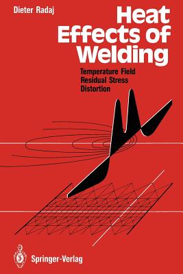 Heat Effects of Welding: Temperature Field, Residual Stress, Distortion - Radaj, Dieter