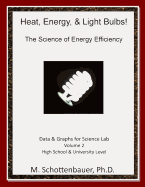 Heat, Energy, & Light Bulbs! The Science of Energy Efficiency: Data & Graphs for Science Lab: Volume 2