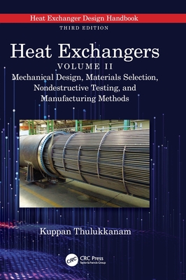 Heat Exchangers: Mechanical Design, Materials Selection, Nondestructive Testing, and Manufacturing Methods - Thulukkanam, Kuppan