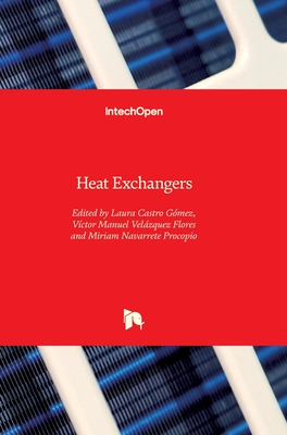 Heat Exchangers - Gmez, Laura Castro (Editor), and Flores, Vctor Manuel Velzquez (Editor), and Procopio, Miriam Navarrete (Editor)