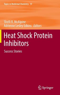 Heat Shock Protein Inhibitors: Success Stories - McAlpine, Shelli R. (Editor), and Edkins, Adrienne Lesley (Editor)