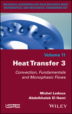 Heat Transfer 3: Convection, Fundamentals and Monophasic Flows - LeDoux, Michel, and El Hami, Abdelkhalak