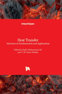 Heat Transfer: Advances in Fundamentals and Applications