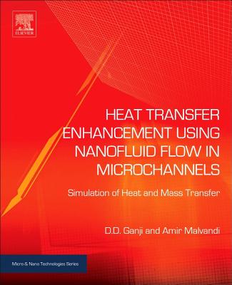 Heat Transfer Enhancement Using Nanofluid Flow in Microchannels: Simulation of Heat and Mass Transfer - Ganji, Davood Domairry, and Malvandi, Amir