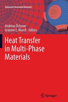 Heat Transfer in Multi-Phase Materials - chsner, Andreas (Editor), and Murch, Graeme E (Editor)