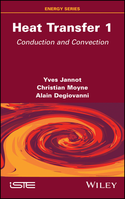 Heat Transfer, Volume 1: Conduction and Convection - Jannot, Yves, and Moyne, Christian, and Degiovanni, Alain