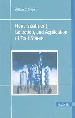 Heat Treatment, Selection, and Application of Tool Steels 2e - Bryson, William E