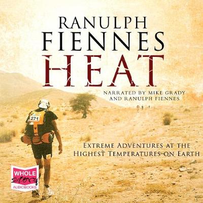 Heat - Fiennes, Ranulph (Read by), and Grady, Mike (Read by)